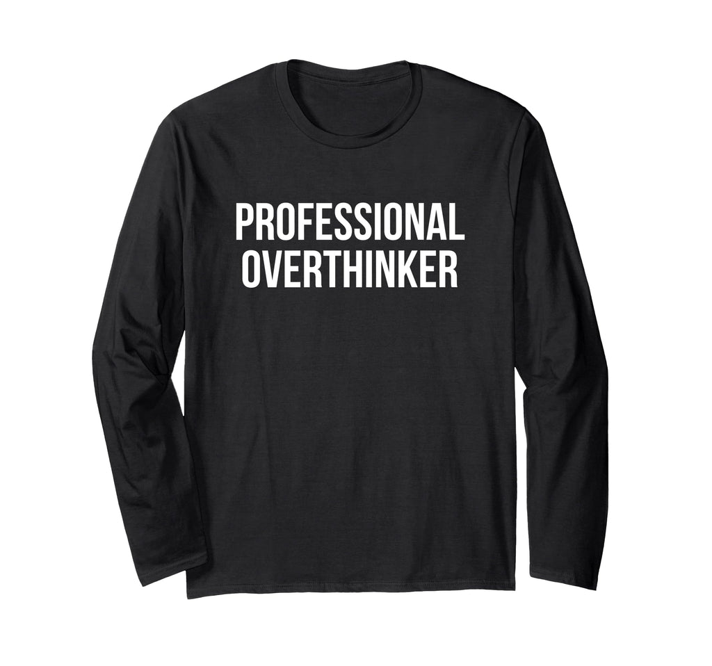 Professional Overthinker T-Shirt - Trendy Graphic Men Women - T-Shirt, Sweatshirt, Hoodie