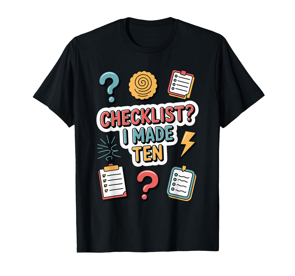 Checklist I Made Ten Funny Anxious T-Shirt - Trendy Graphic for Adults - T-Shirt, Sweatshirt, Hoodie
