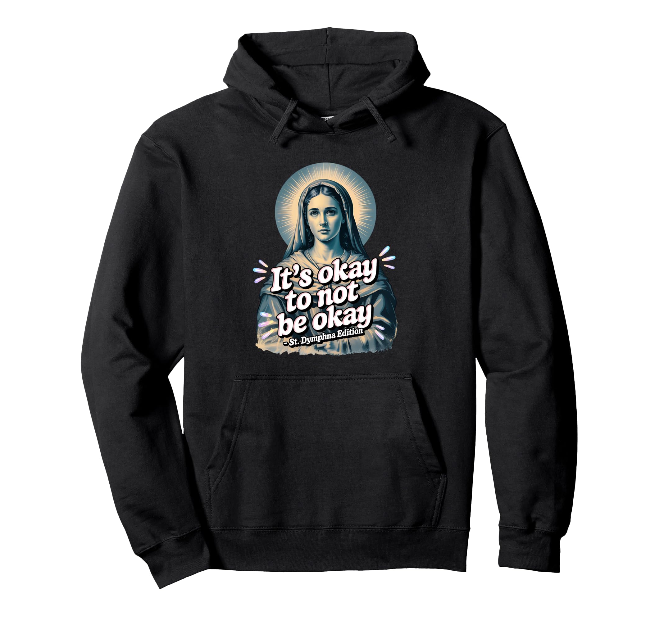St Dymphna Ok To Not Be Okay Sad Hoodie - Minimalist Print Unisex - T-Shirt, Sweatshirt, Hoodie