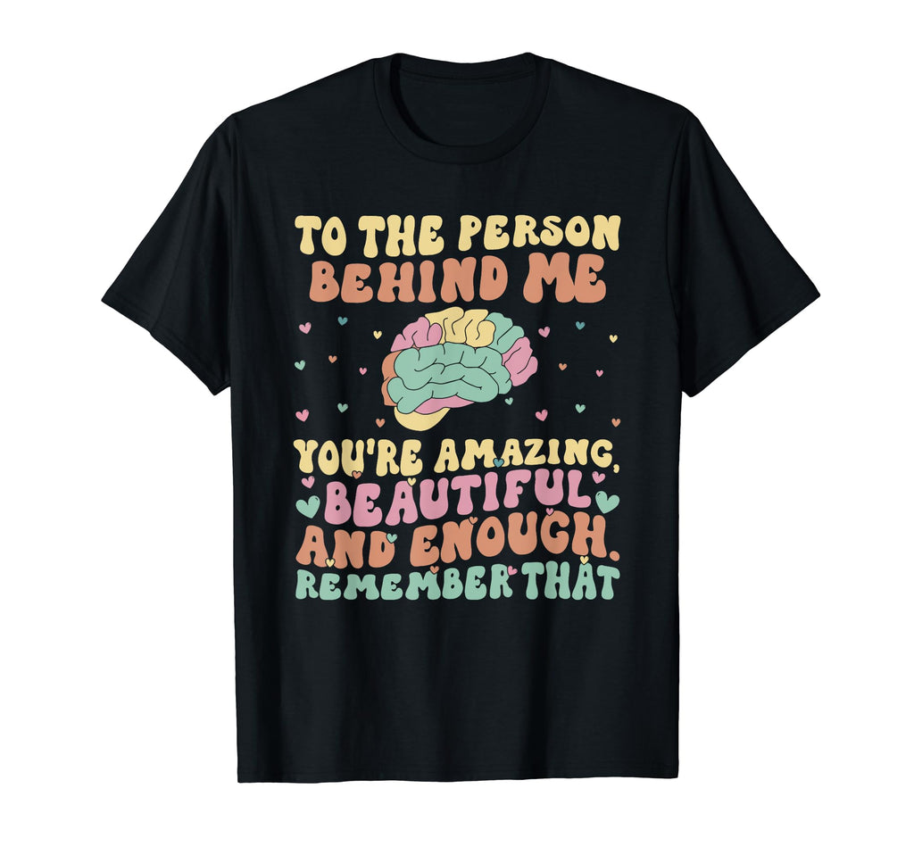 To Person Behind Me Youre Amazing T-Shirt - Novelty Apparel for Adults - T-Shirt, Sweatshirt, Hoodie