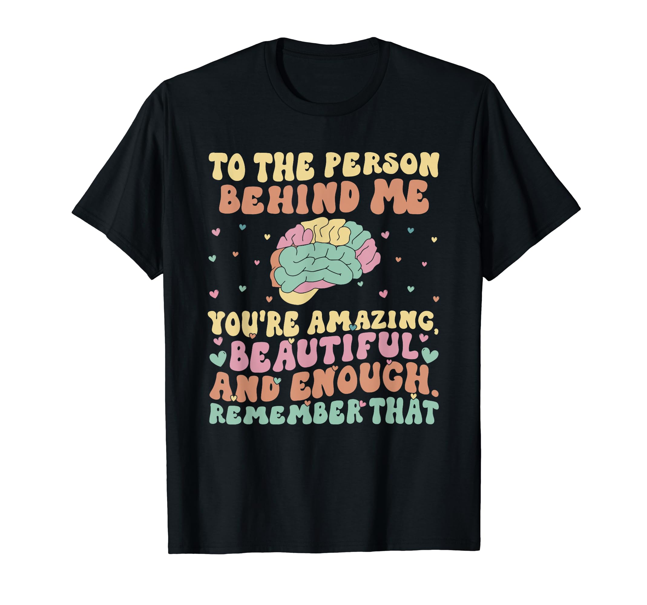 To Person Behind Me Youre Amazing T-Shirt - Novelty Apparel for Adults - T-Shirt, Sweatshirt, Hoodie