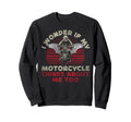Motorcycle Biker I Wonder If My Sweatshirt - Fun Novelty Design for Adults - T-Shirt, Sweatshirt, Hoodie
