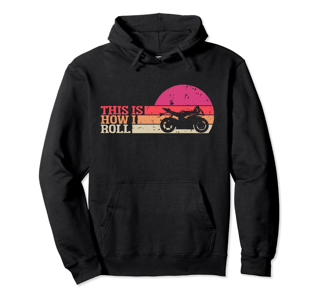 This Is How I Roll Funny Biker Hoodie - Unique Graphic Men Women - T-Shirt, Sweatshirt, Hoodie