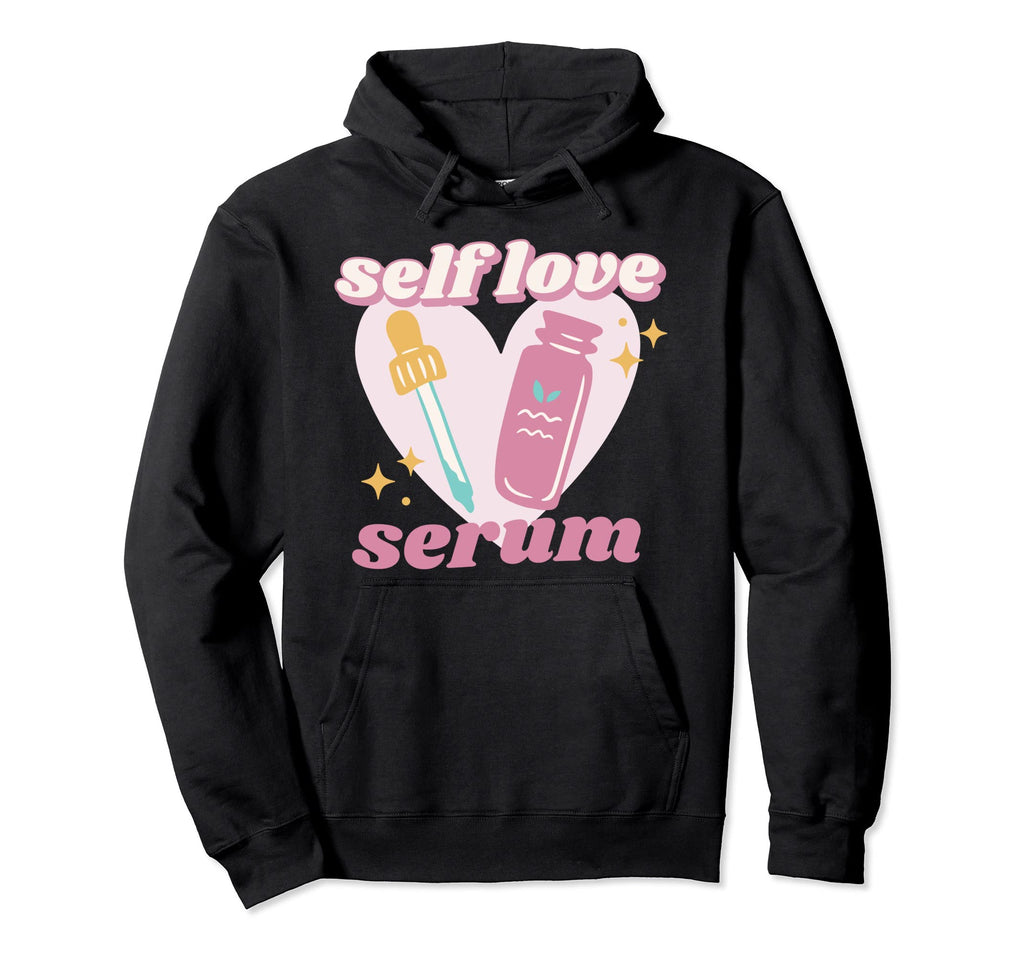 Self Love Serum Love Mental Health Hoodie - Trendy Graphic Unisex - T-Shirt, Sweatshirt, Hoodie