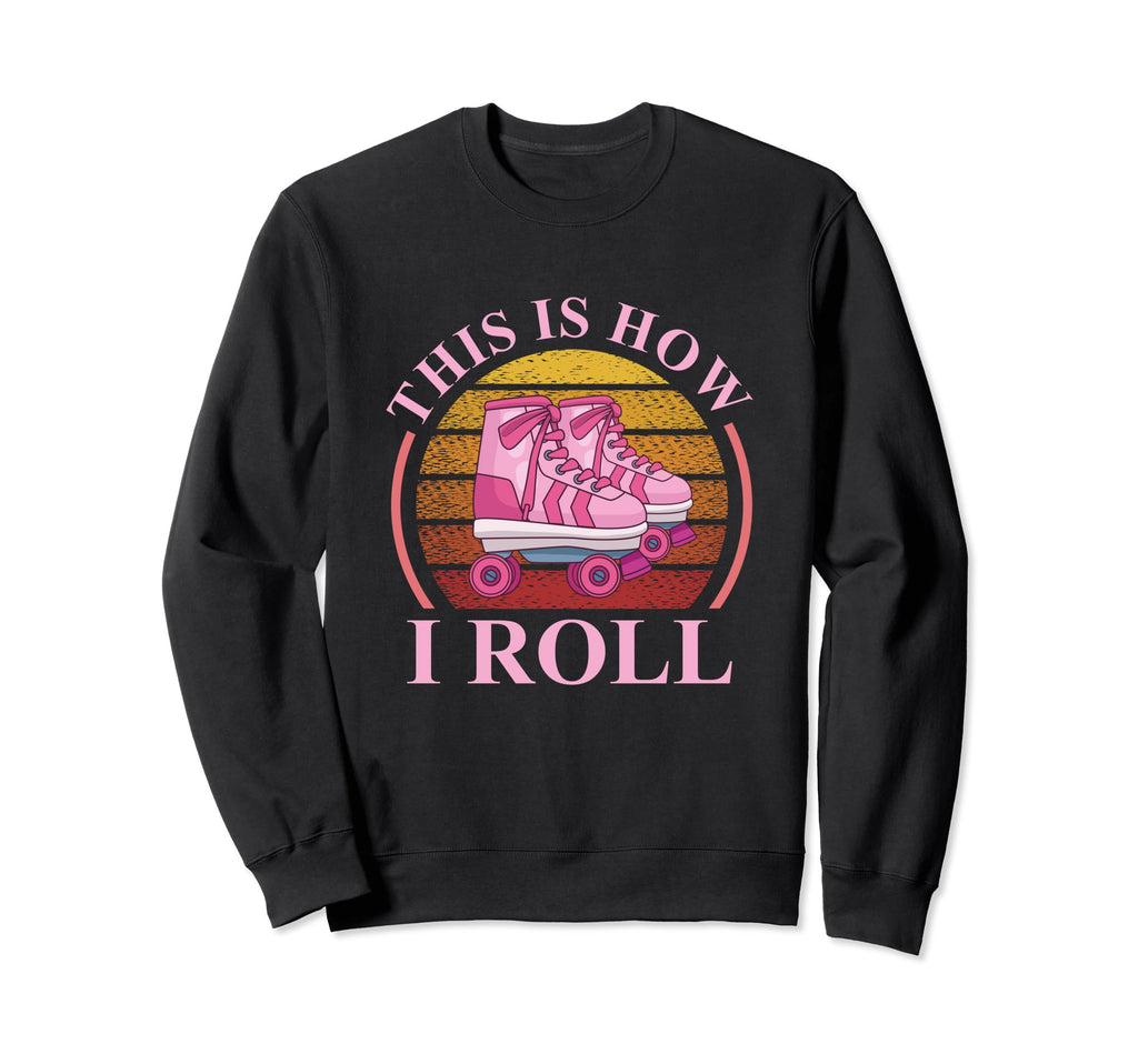 This Is How I Roll Roller Skating Sweatshirt - Trendy Graphic Unisex - T-Shirt, Sweatshirt, Hoodie