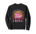 This Is How I Roll Roller Skating Sweatshirt - Trendy Graphic Unisex - T-Shirt, Sweatshirt, Hoodie