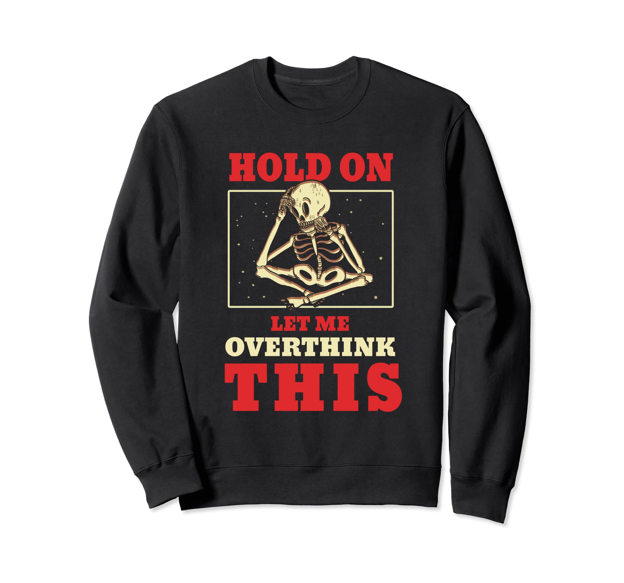 Hold Let Me Overthink This Sweatshirt - Unique Graphic Men Women - T-Shirt, Sweatshirt, Hoodie