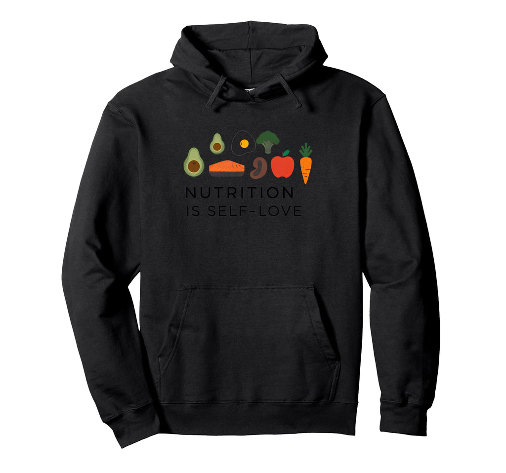 Nutrition Is Self Love Self Care Hoodie - Casual Everyday Wear for Adults - T-Shirt, Sweatshirt, Hoodie