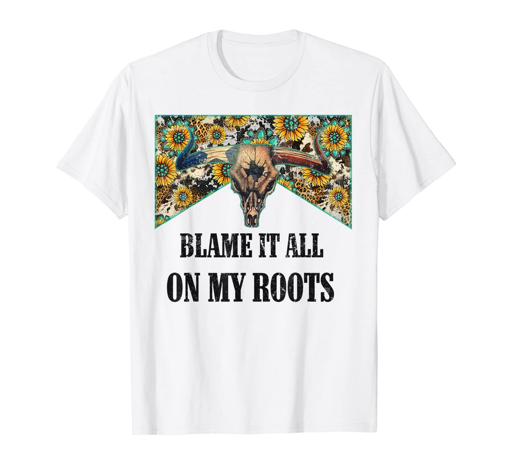 Blame It All My Roots Bull Skull T-Shirt - Trendy Graphic for Adults - T-Shirt, Sweatshirt, Hoodie