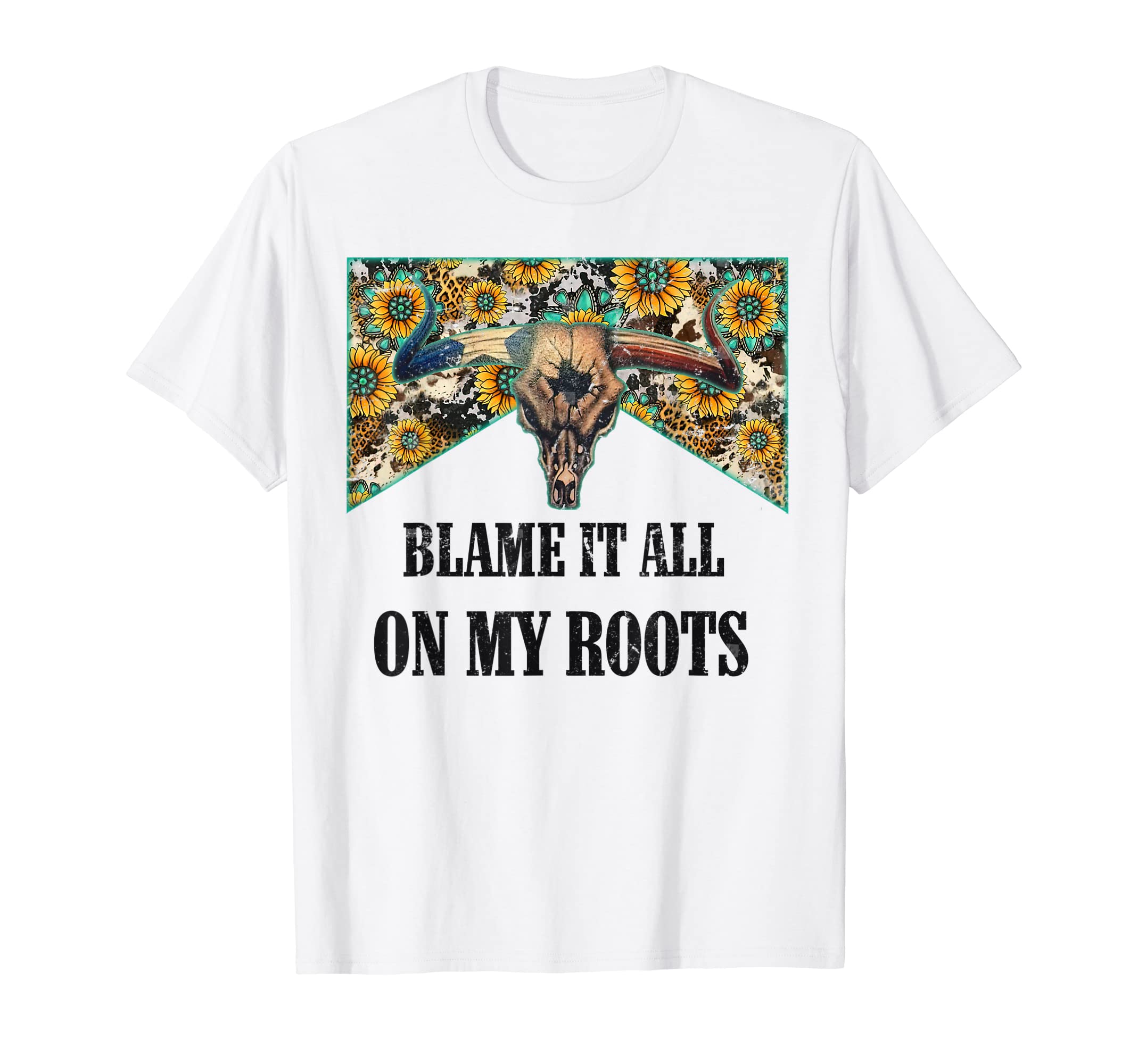 Blame It All My Roots Bull Skull T-Shirt - Trendy Graphic for Adults - T-Shirt, Sweatshirt, Hoodie