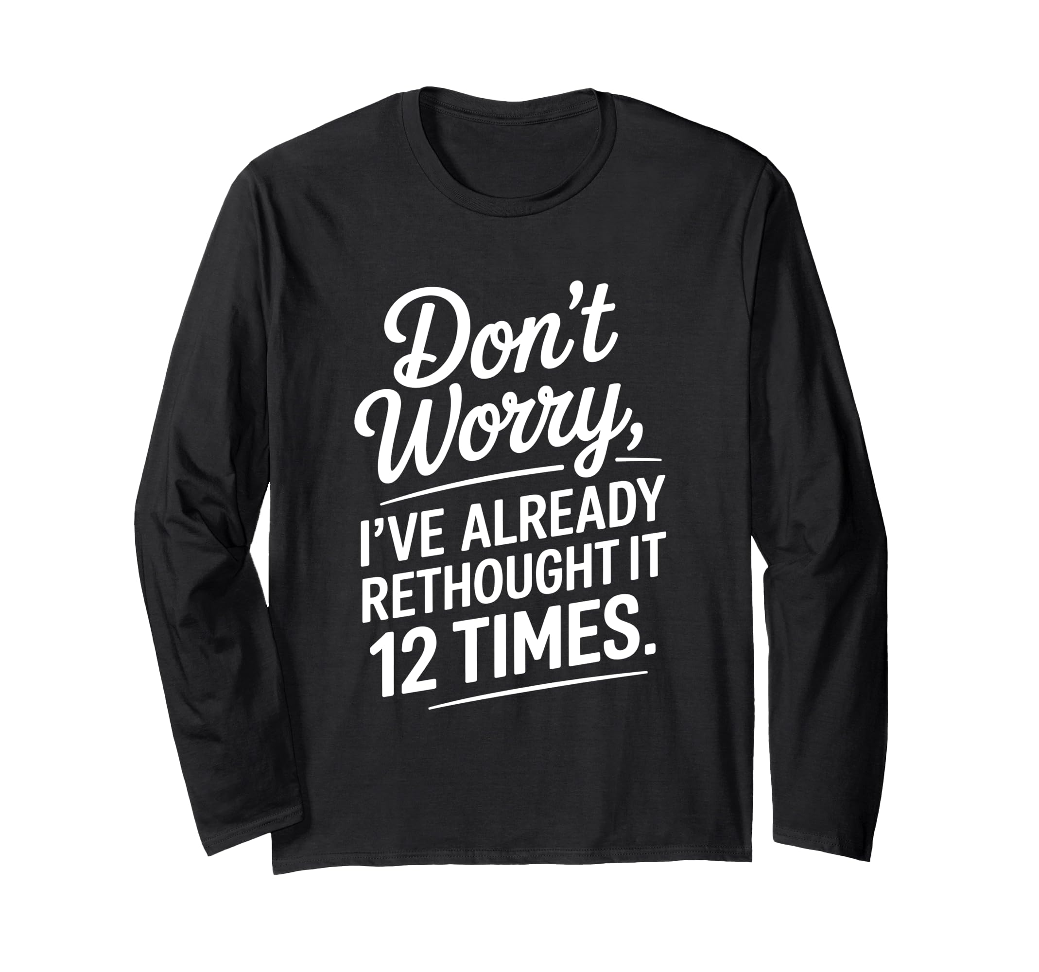 Dont Worry Ive Rethought It 12 Times T-Shirt - Aesthetic Graphic Men Women - T-Shirt, Sweatshirt, Hoodie