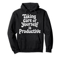 Taking Care Yourself Is Productive Hoodie - Trendy Graphic for Adults - T-Shirt, Sweatshirt, Hoodie