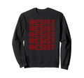 Resist Typography Protest Sweatshirt - Streetwear Style Men Women - T-Shirt, Sweatshirt, Hoodie