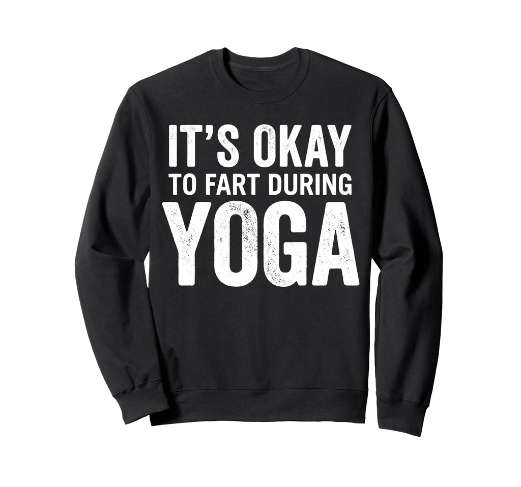 Funny Its Okay To Fart During Sweatshirt - Fun Novelty Design Men Women - T-Shirt, Sweatshirt, Hoodie