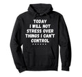 Dont Stress Over Things You Cant Hoodie - Streetwear Style for Adults - T-Shirt, Sweatshirt, Hoodie