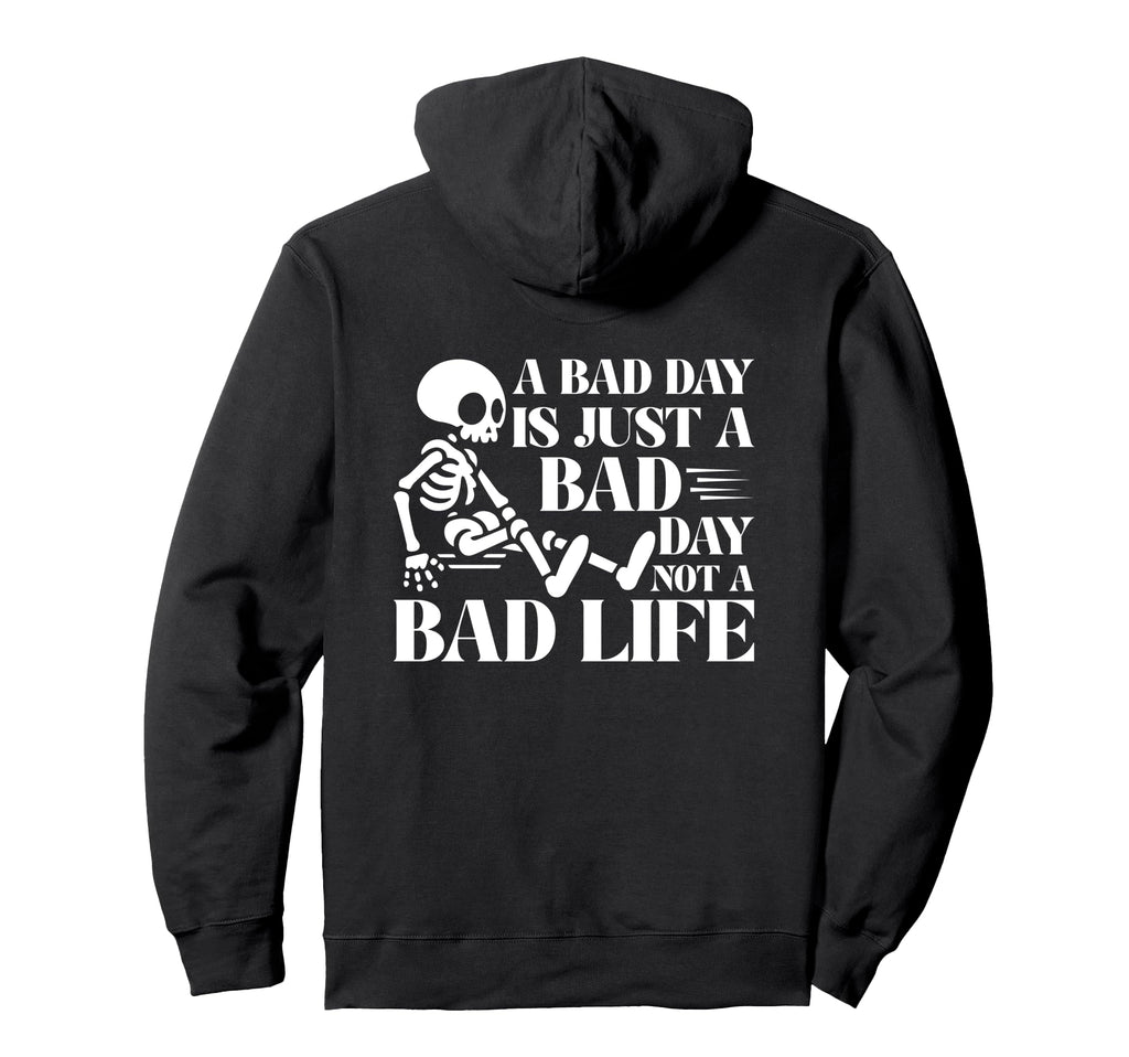 Bad Day Is Just Bad Day Not Bad Life Hoodie - Streetwear Style Unisex - T-Shirt, Sweatshirt, Hoodie