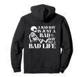 Bad Day Is Just Bad Day Not Bad Life Hoodie - Streetwear Style Unisex - T-Shirt, Sweatshirt, Hoodie