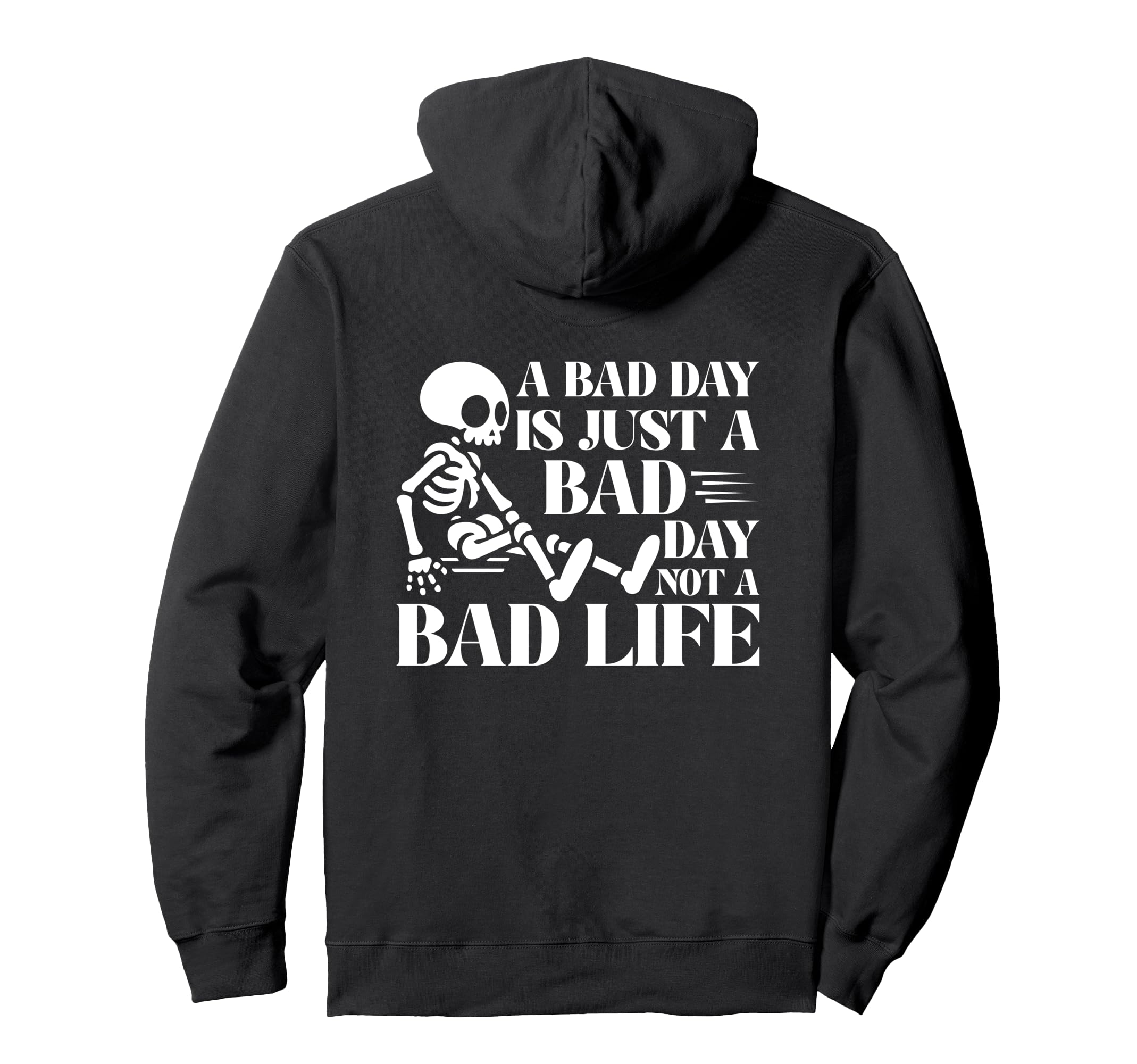 Bad Day Is Just Bad Day Not Bad Life Hoodie - Streetwear Style Unisex - T-Shirt, Sweatshirt, Hoodie