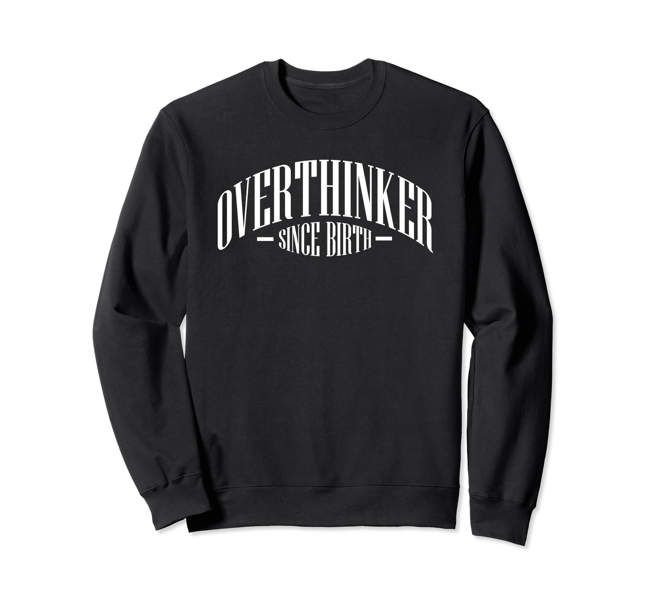 Overthinker Since Birth Funny Sweatshirt - Unique Graphic Unisex - T-Shirt, Sweatshirt, Hoodie