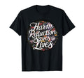 Harm Reduction Saves Lives Mental Health T-Shirt - Graphic Print Unisex - T-Shirt, Sweatshirt, Hoodie