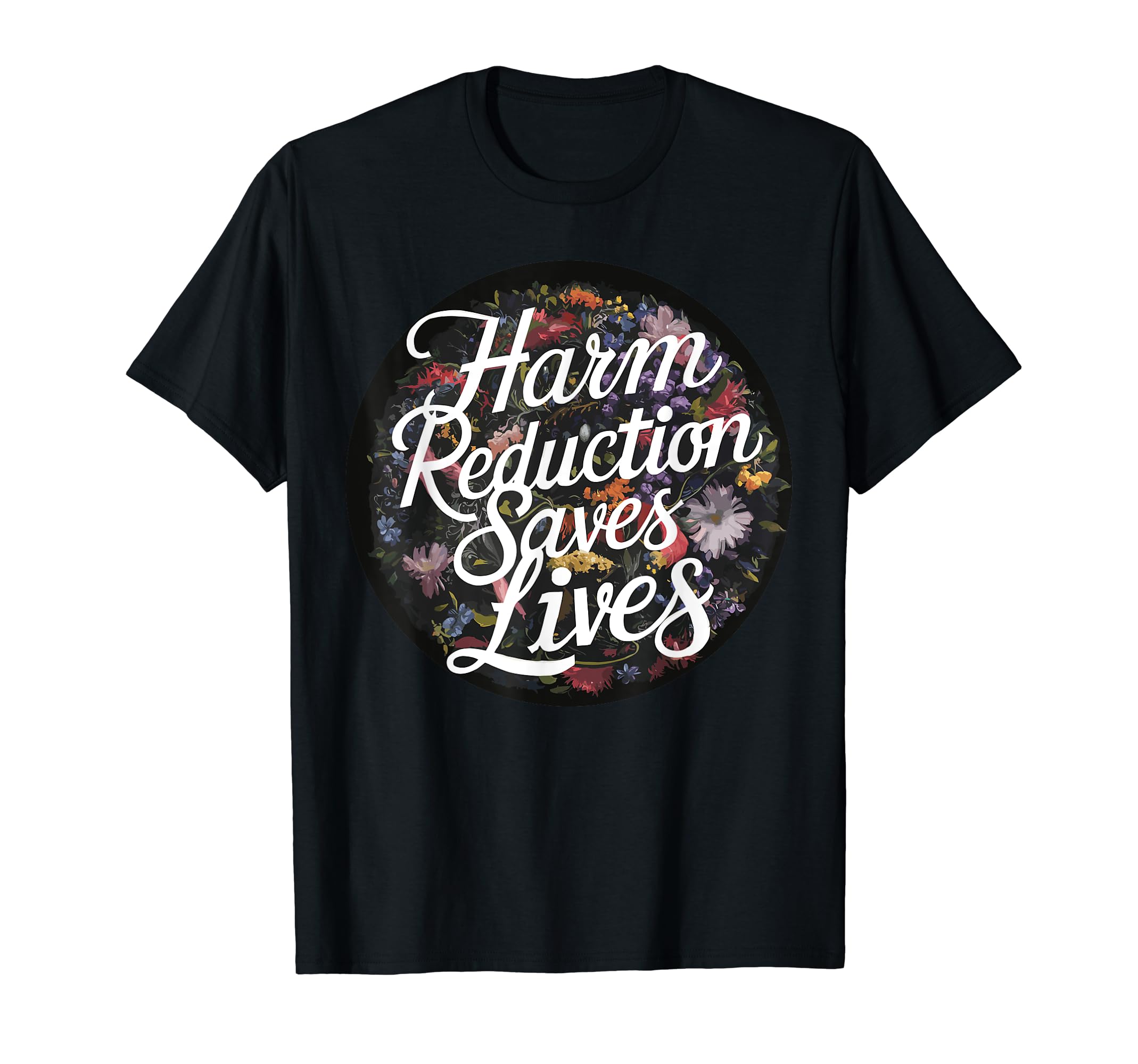 Harm Reduction Saves Lives Mental Health T-Shirt - Graphic Print Unisex - T-Shirt, Sweatshirt, Hoodie