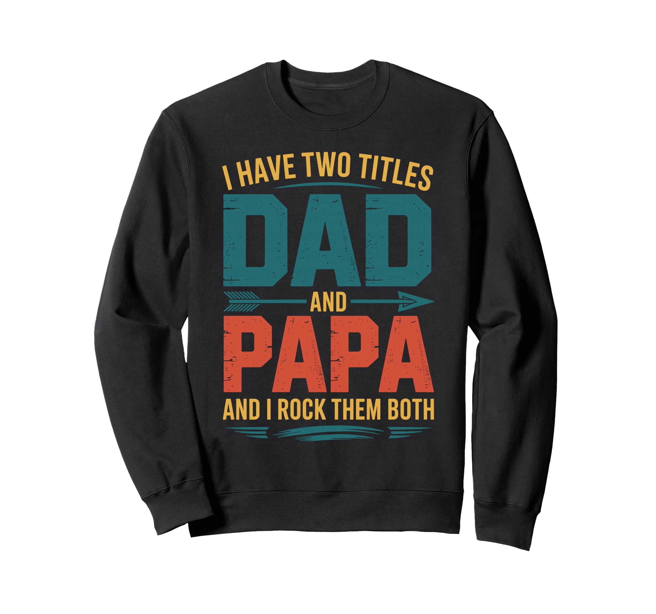 I Have Two Titles Dad And Papa Sweatshirt - Fun Novelty Design for Adults - T-Shirt, Sweatshirt, Hoodie