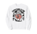 Everything Is Fine Sarcastic Sweatshirt - Streetwear Style for Adults - T-Shirt, Sweatshirt, Hoodie