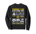 Things I Do My Spare Time Sweatshirt - Novelty Apparel Men Women - T-Shirt, Sweatshirt, Hoodie