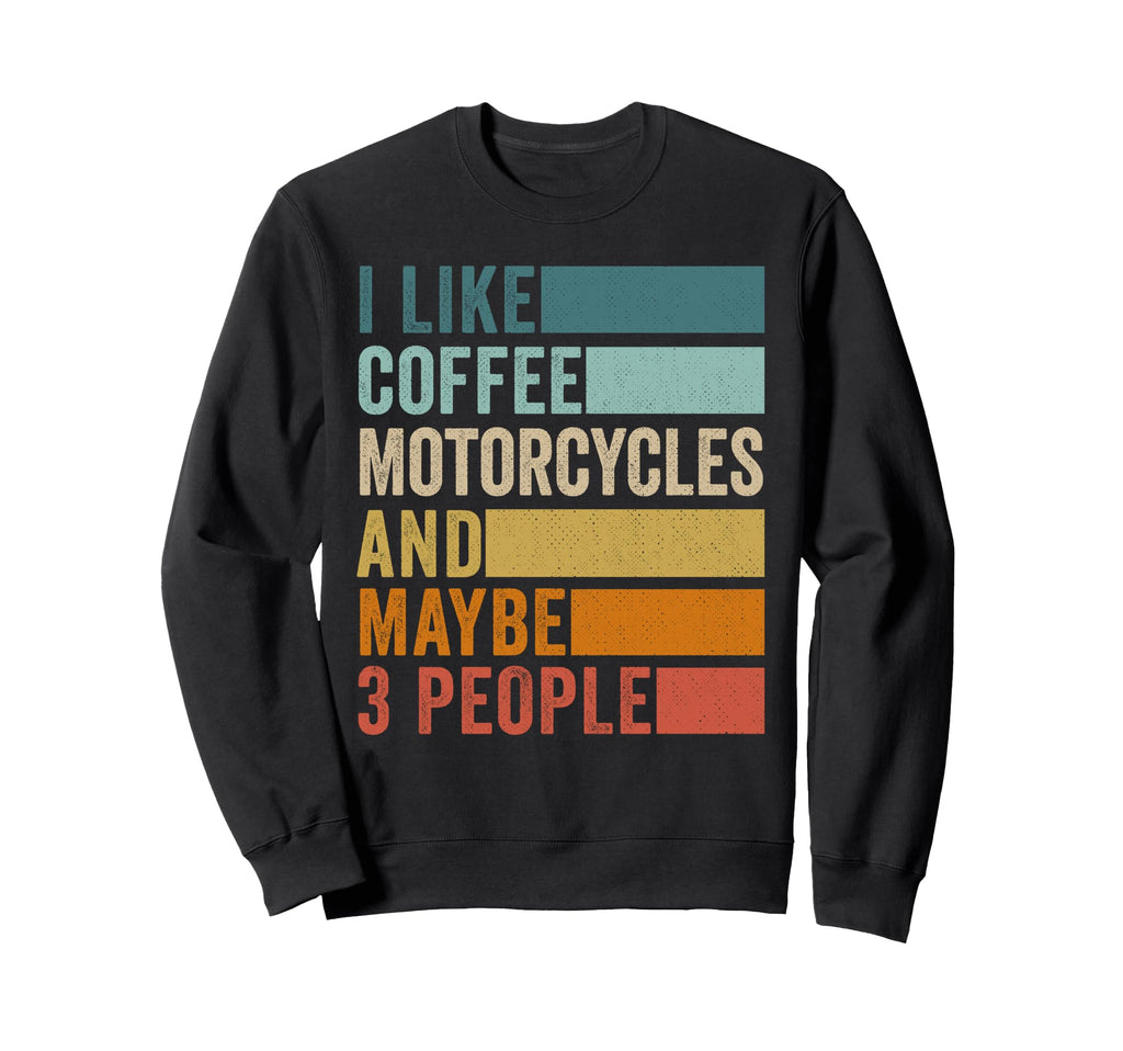 I Like Coffee Motorcycles Maybe 3 Sweatshirt - Minimalist Print Men Women - T-Shirt, Sweatshirt, Hoodie