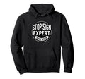 Stop Sign Expert Since Birth Funny Traffic Hoodie - Novelty Apparel Unisex - T-Shirt, Sweatshirt, Hoodie