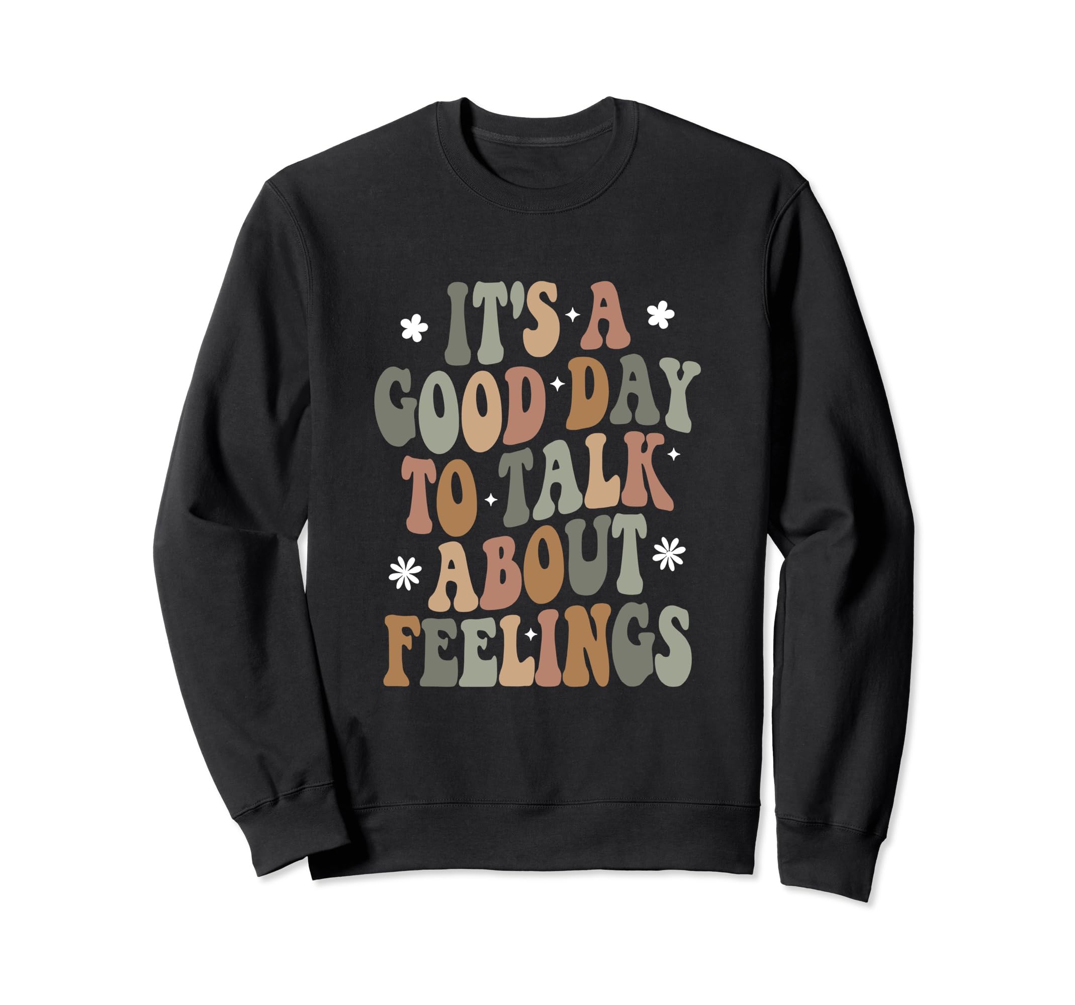 Its Good Day To Talk About Feelings Sweatshirt - Novelty Apparel Unisex - T-Shirt, Sweatshirt, Hoodie