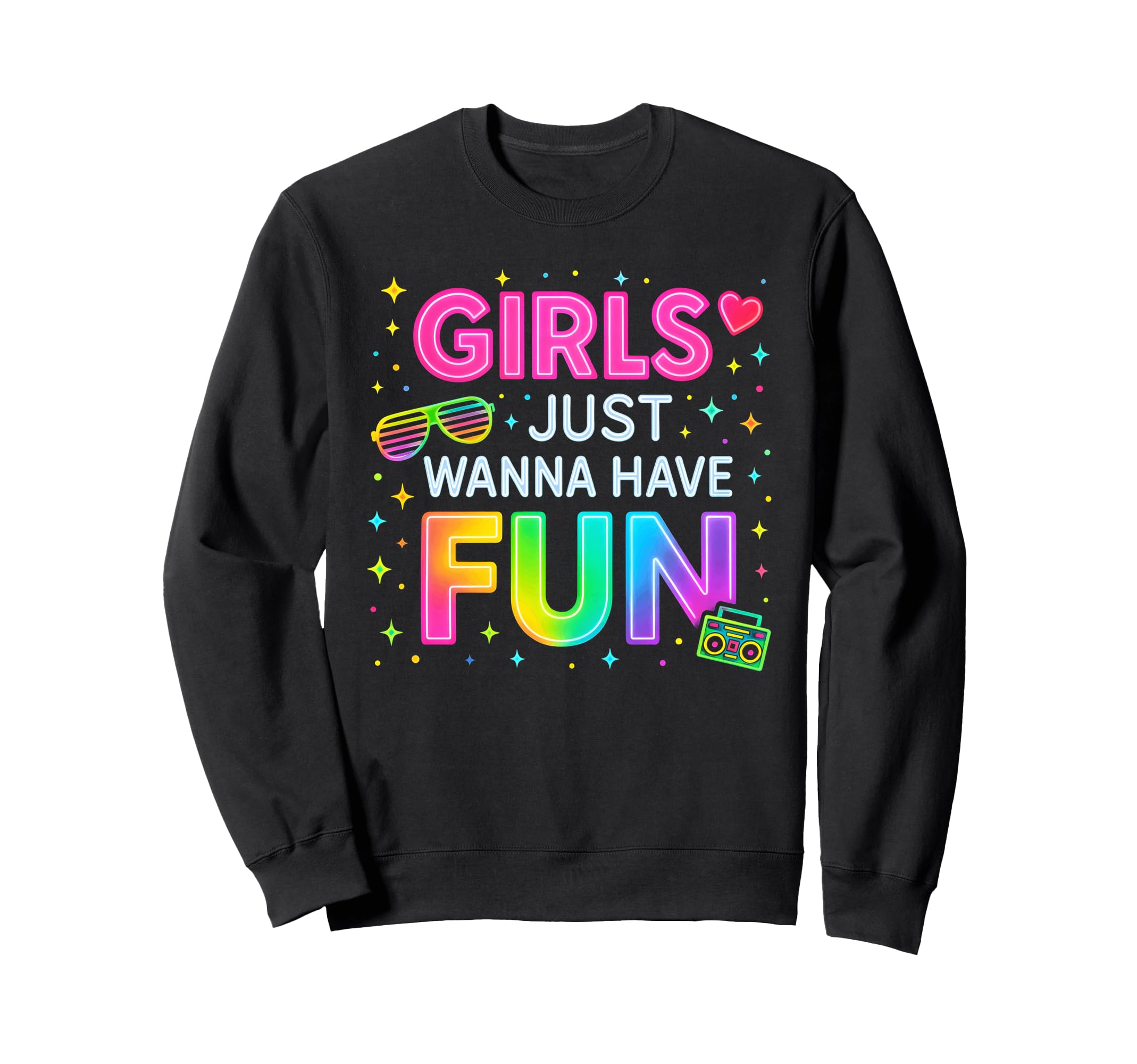 Colorful 80S Party Just Wanna Have Sweatshirt - Fun Novelty Design Unisex - T-Shirt, Sweatshirt, Hoodie