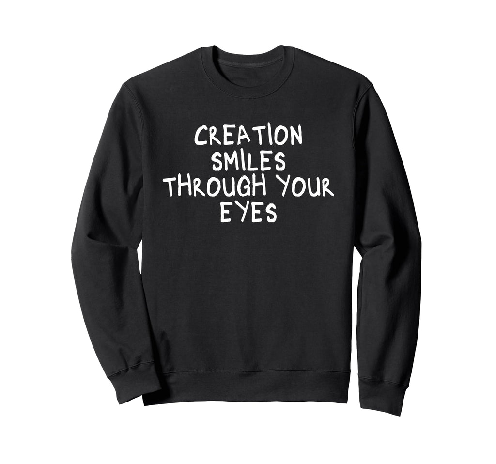 Creation Smiles Through Your Eyes Sweatshirt - Unique Graphic Unisex - T-Shirt, Sweatshirt, Hoodie