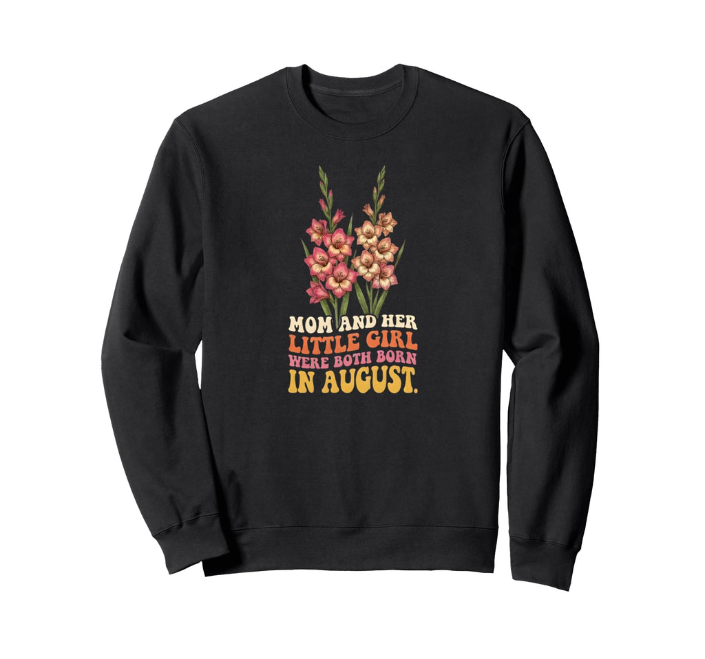 August Birthday Mom Daughter Sweatshirt - Fun Novelty Design Men Women - T-Shirt, Sweatshirt, Hoodie