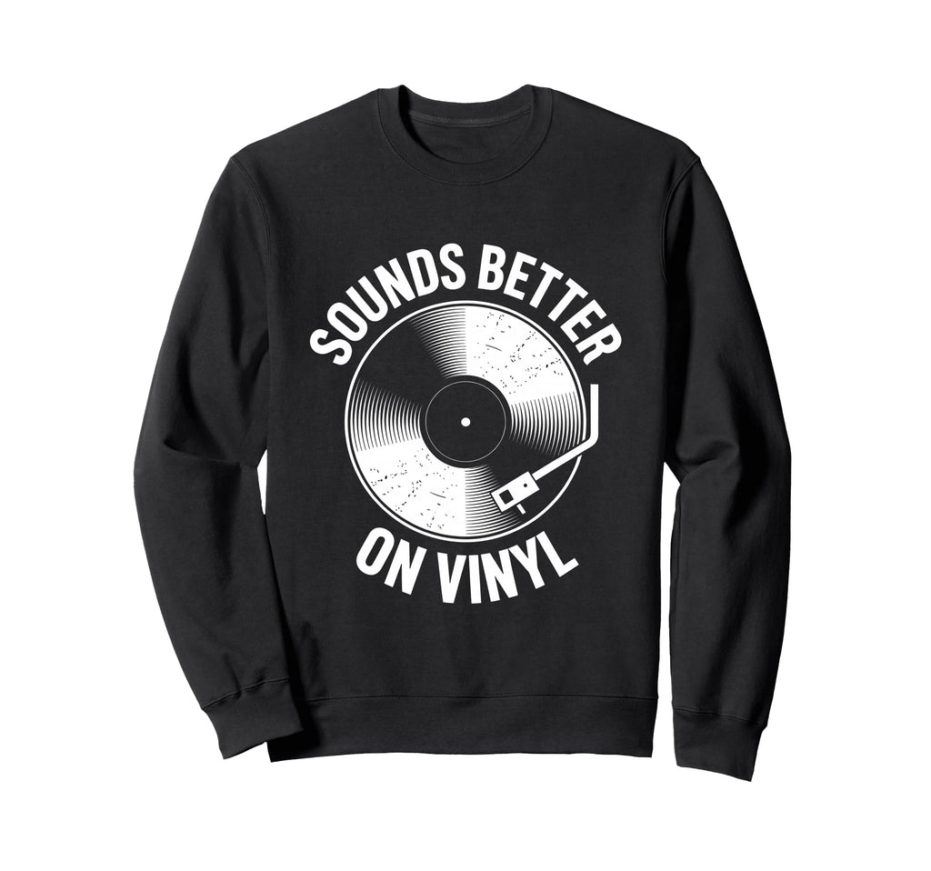 Sounds Better Vinyl Record Player Sweatshirt - Minimalist Print Men Women - T-Shirt, Sweatshirt, Hoodie