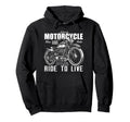Motorcycling Biker Motorcycle Ride Hoodie - Fun Novelty Design Men Women - T-Shirt, Sweatshirt, Hoodie