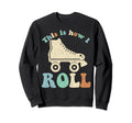 70S This Is How I Roll Roller Skates Sweatshirt - Novelty Apparel Men Women - T-Shirt, Sweatshirt, Hoodie