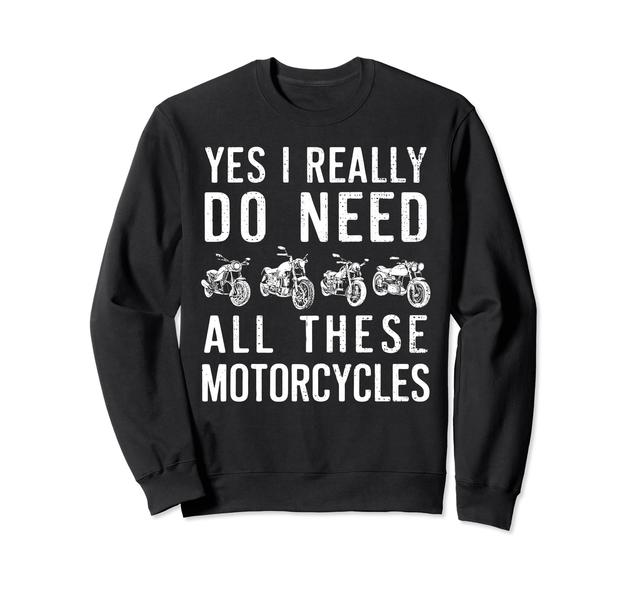 Yes I Really Do Need All These Sweatshirt - Novelty Apparel for Adults - T-Shirt, Sweatshirt, Hoodie