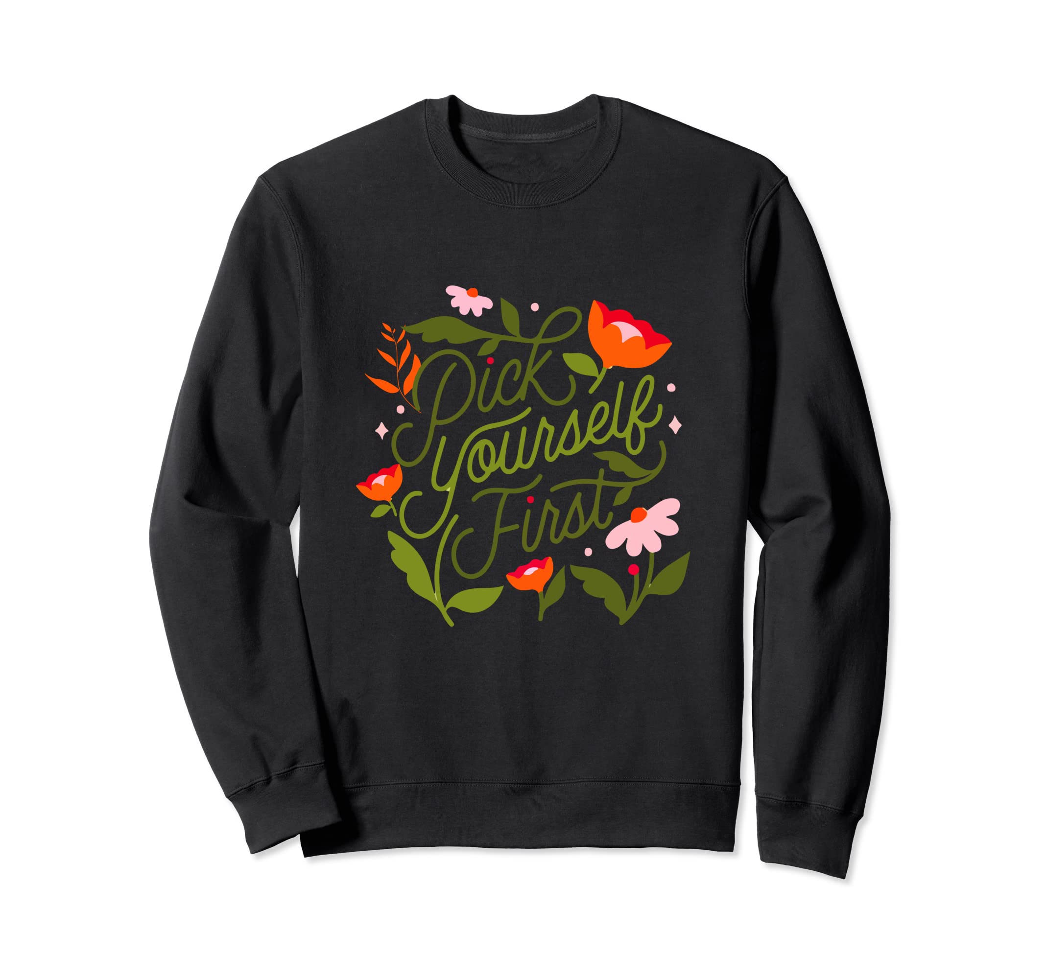 Pick Yourself First Self Love Self Sweatshirt - Novelty Apparel Unisex - T-Shirt, Sweatshirt, Hoodie