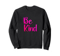 Be Kind Typography Positive Art Sweatshirt - Casual Everyday Wear Men Women - T-Shirt, Sweatshirt, Hoodie