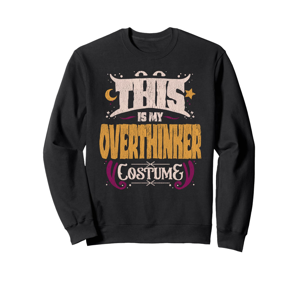 This Is My Overthinker Costume Funny Sweatshirt - Graphic Print for Adults - T-Shirt, Sweatshirt, Hoodie
