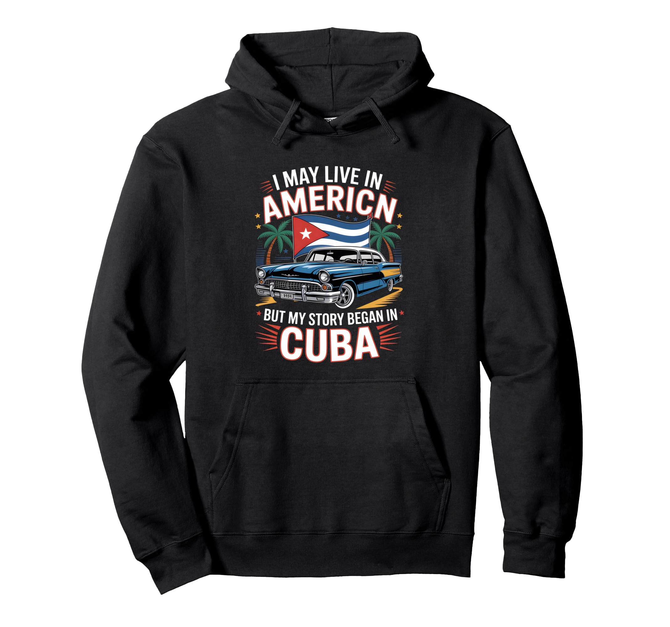 Funny Cuban American Story Car Hoodie - Graphic Print for Adults - T-Shirt, Sweatshirt, Hoodie