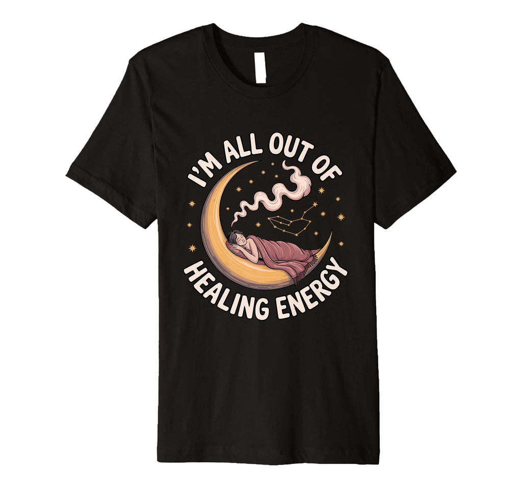 Im All Out Healing Energy Funny T-Shirt - Casual Everyday Wear for Adults - T-Shirt, Sweatshirt, Hoodie