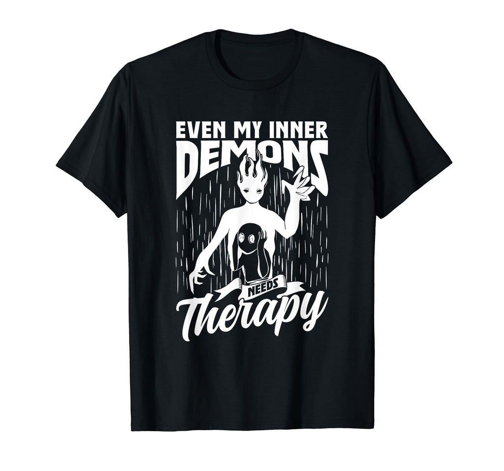Even My Inner Demons Need Therapy T-Shirt - Novelty Apparel Unisex - T-Shirt, Sweatshirt, Hoodie