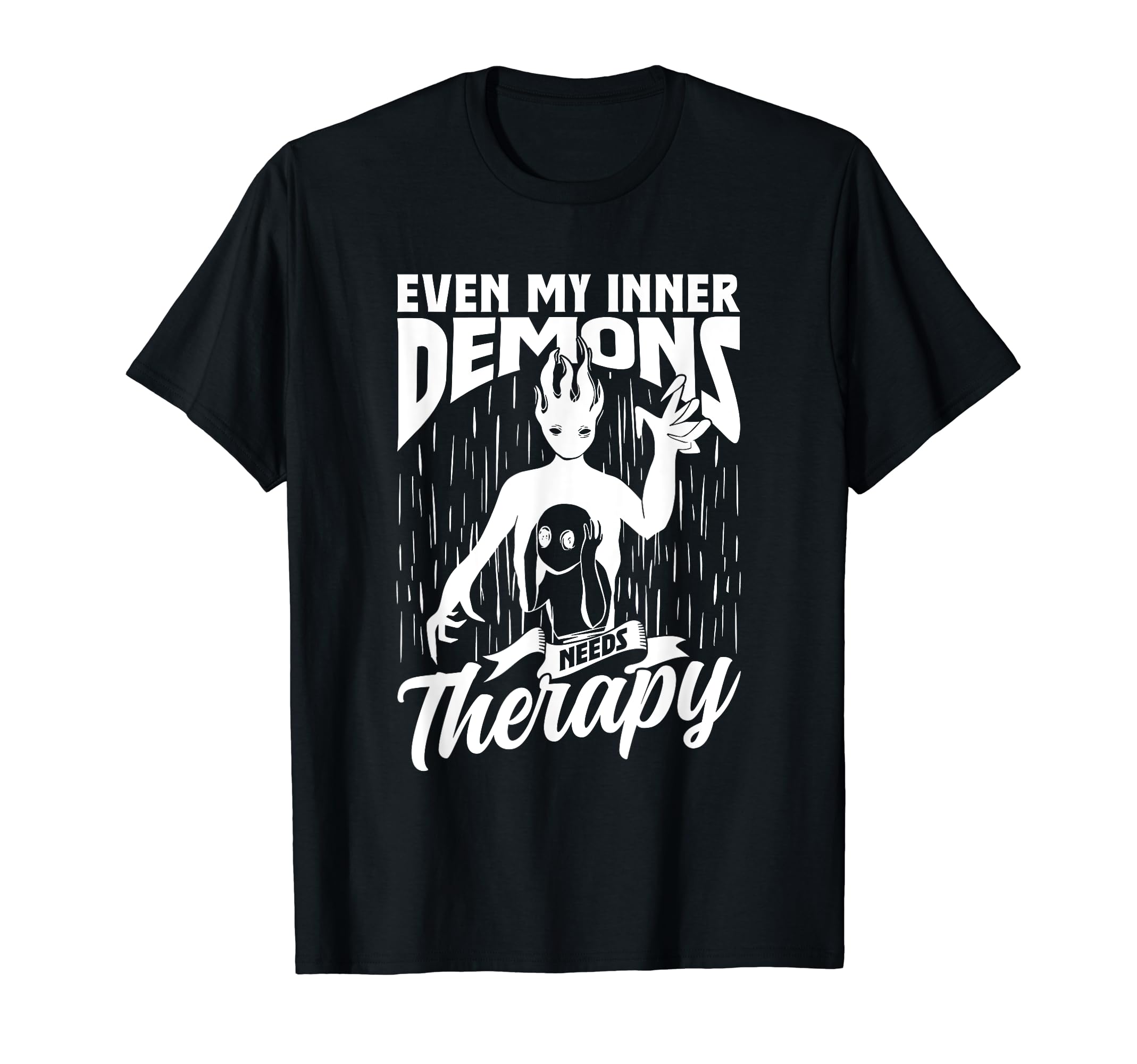Even My Inner Demons Need Therapy T-Shirt - Novelty Apparel Unisex - T-Shirt, Sweatshirt, Hoodie