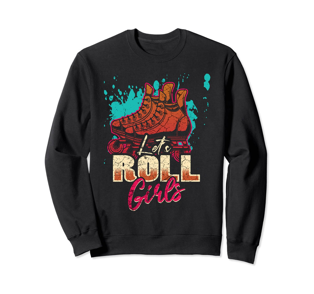 Lets Roll Who Loves Roller Sweatshirt - Streetwear Style for Adults - T-Shirt, Sweatshirt, Hoodie