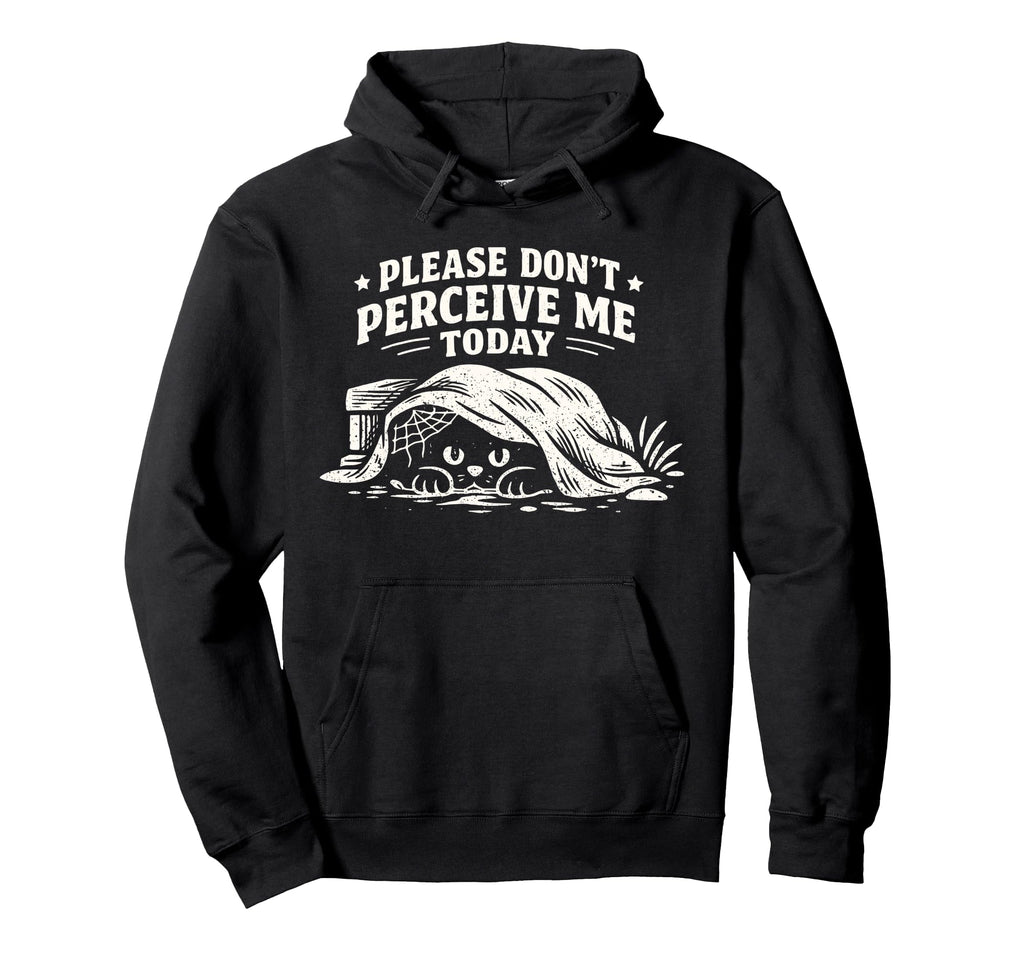 Please Dont Perceive Me Today Cat Hoodie - Trendy Graphic Men Women - T-Shirt, Sweatshirt, Hoodie