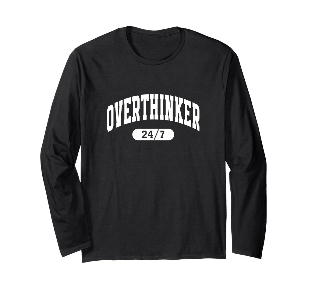 Overthinker Thinking About It 24 7 T-Shirt - Streetwear Style for Adults - T-Shirt, Sweatshirt, Hoodie