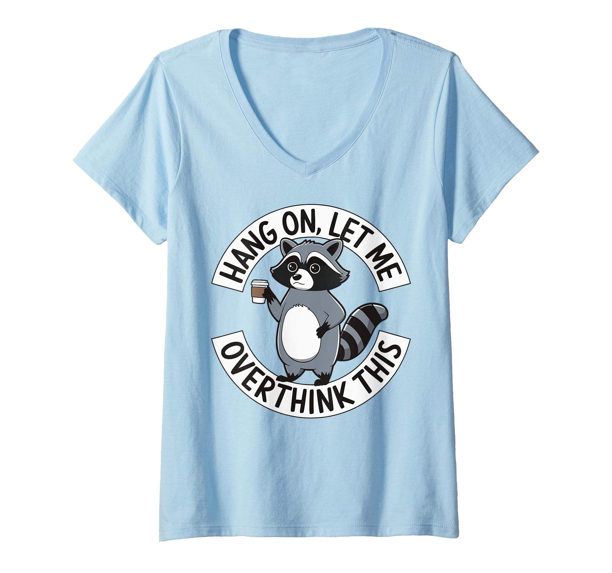 Womens Hang Let Me Overthink This V T-Shirt - Casual Everyday Wear Unisex - T-Shirt, Sweatshirt, Hoodie