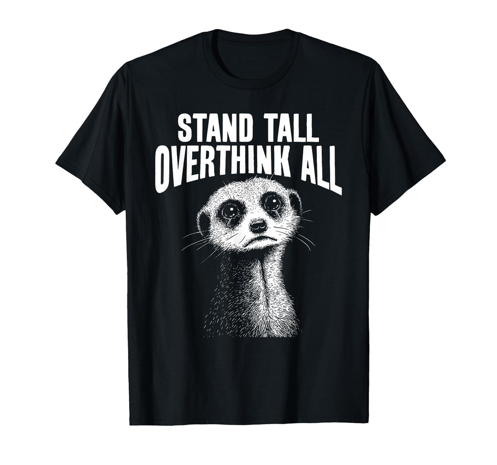 Meerkat Watchful Overthinkers T-Shirt - Fun Novelty Design Men Women - T-Shirt, Sweatshirt, Hoodie